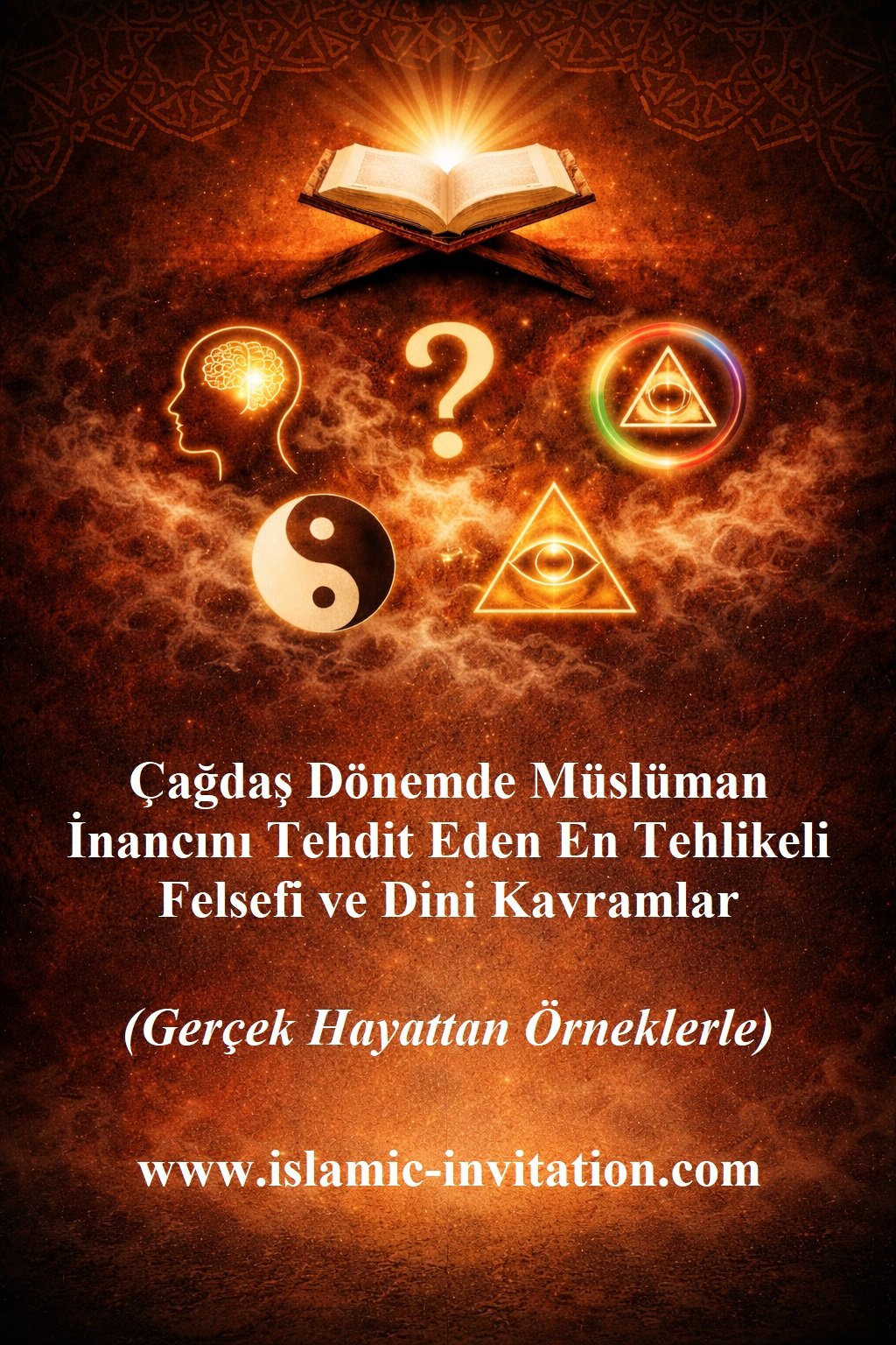 Çağdaş Dönemde Müslüman İnancını Tehdit Eden En Tehlikeli Felsefi ve Dini Kavramlar (Gerçek Hayattan Örneklerle)